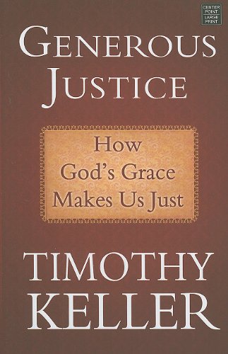 Generous Justice: How God's Grace Makes Us Just by Timothy J. Keller