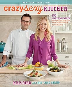 Crazy Sexy Kitchen: 150 Plant-Empowered Recipes to Ignite a Mouthwatering Revolution