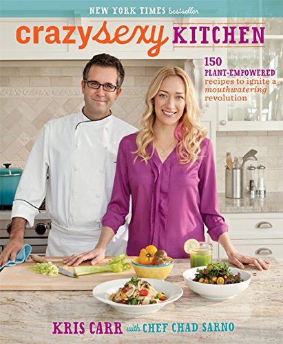 Crazy Sexy Kitchen: 150 Plant-Empowered Recipes to Ignite a Mouthwatering Revolution by Kris Carr