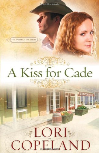 A Kiss for Cade (The Western Sky Series) by Lori Copeland