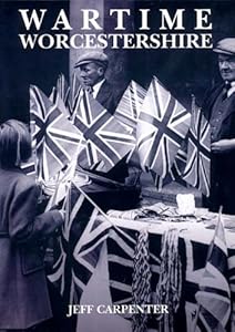 Wartime Worcestershire by Jeff Carpenter