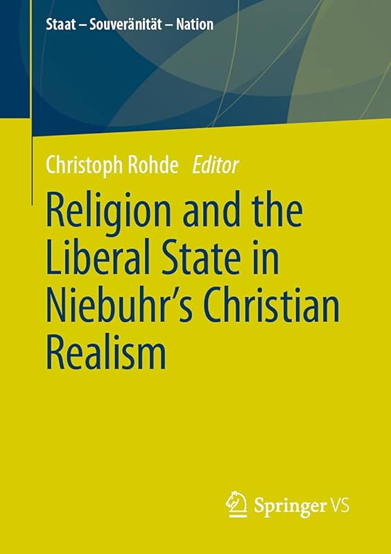 Religion and the Liberal State in Niebuhr's Christian Realism (Staat – Souveränität – Nation) by Christoph Rohde