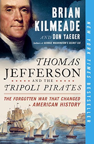 Thomas Jefferson and the Tripoli Pirates: The Forgotten War That Changed American History by Brian Kilmeade