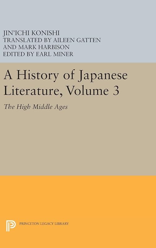 A History of Japanese Literature, Volume 3: The High Middle Ages (Princeton Legacy Library) by Jin'ichi Konishi