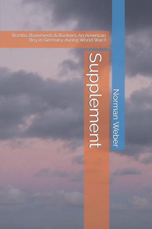 Supplement: Bombs, Basements & Bunkers: An American Boy in Germany during World War II and Am Forst #882 Buchberg by Norman Frank Weber
