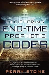 Deciphering End-Time Prophetic Codes: Cyclical and Historical Biblical Patterns Reveal America's Past, Present and Future Events, including Warnings and Patterns to Leaders