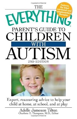 The Everything Parent's Guide to Children with Autism: Expert, reassuring advice to help your child at home, at school, and at play