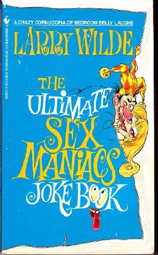 The Ultimate Sex Maniacs Joke Book by Larry Wilde