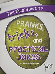 The Kids' Guide to Pranks, Tricks, and Practical Jokes