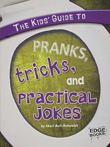 The Kids' Guide to Pranks, Tricks, and Practical Jokes by Sheri Bell-Rehwoldt