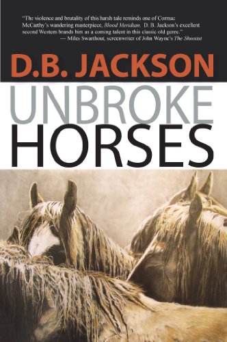 Unbroke Horses by D. B. Jackson