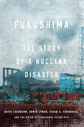 Fukushima: The Story of a Nuclear Disaster by James Mahaffey
