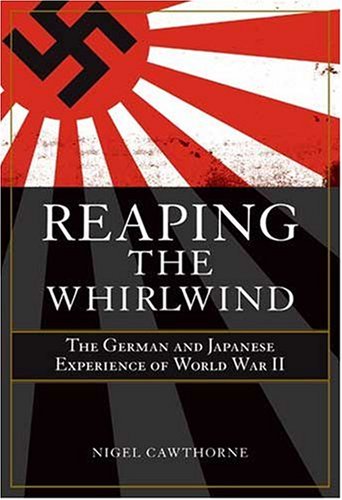 Reaping the Whirlwind: Personal Accounts of the German, Japanese & Italian Experiences of WWII by Nigel Cawthorne