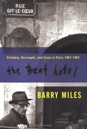 The Beat Hotel: Ginsberg, Burroughs, and Corso in Paris, 1958-1963 by Barry Miles