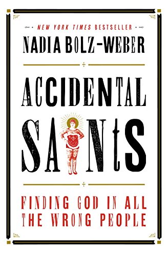 Accidental Saints: Finding God in All the Wrong People by Nadia Bolz-Weber