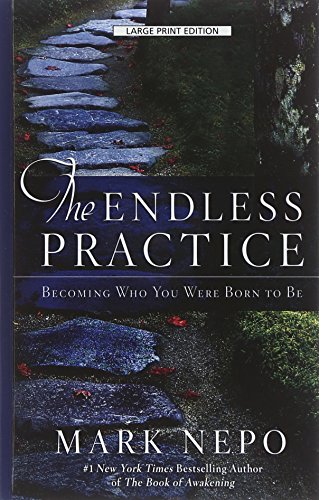 The Endless Practice: Becoming Who You Were Born To Be by Mark Nepo
