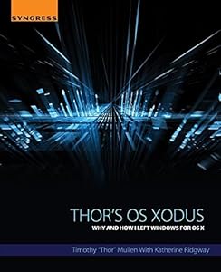 Thor's OS Xodus: Why And How I Left Windows For OS X by Timothy "Thor" Mullen