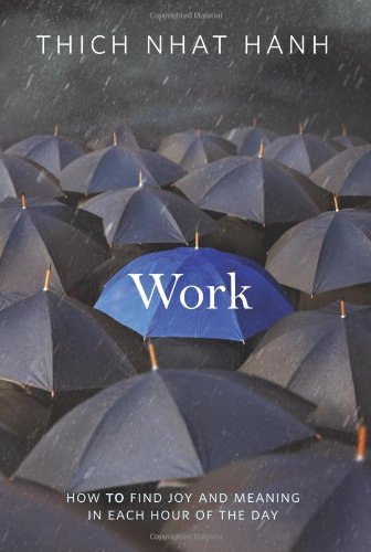 Work: How to Find Joy and Meaning in Each Hour of the Day by Thich Nhat Hanh