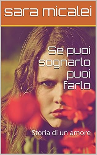 Sara Micalei - Se puoi sognarlo puoi farlo. Storia di un amore (2016)