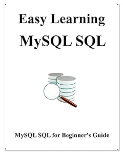 Easy Learning MySQL SQL: SQL for Beginner's Guide