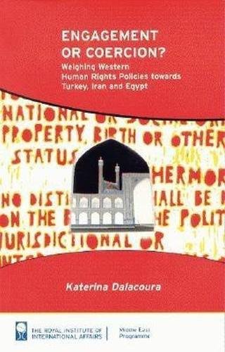 Engagement or Coercion?: Weighing Western Human Rights Policies towards Turkey, Iran, and Egypt by Katerina Dalacoura