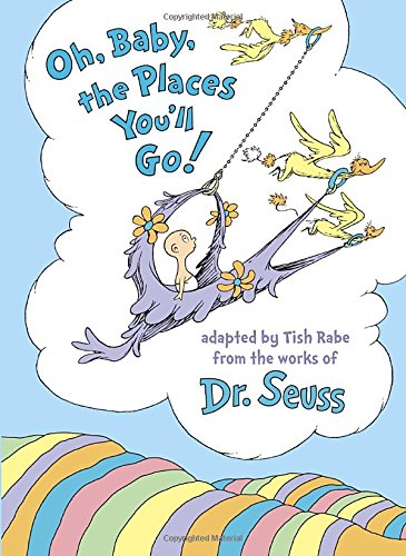 Oh, Baby, the Places You'll Go! by Tish Rabe