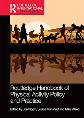 Routledge Handbook of Physical Activity Policy and Practice (Routledge International Handbooks)