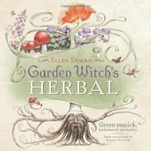 Garden Witch's Herbal: Green Magick, Herbalism &amp; Spirituality