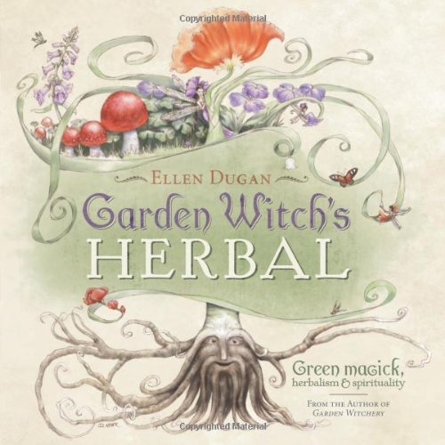 Garden Witch's Herbal: Green Magick, Herbalism &amp; Spirituality by Ellen Dugan
