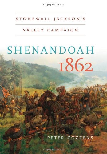 Shenandoah 1862: Stonewall Jackson's Valley Campaign (Civil War America) by Peter Cozzens