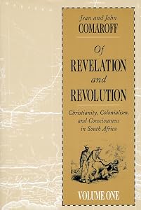 Of Revelation and Revolution, Volume 1: Christianity, Colonialism, and Consciousness in South Africa by Jean Comaroff