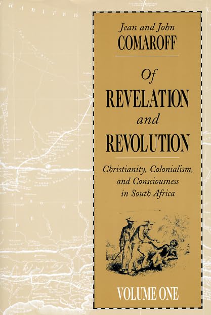 Of Revelation and Revolution, Volume 1: Christianity, Colonialism, and Consciousness in South Africa by Jean Comaroff