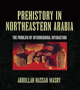 Prehistory in Northeastern Arabia by Masry