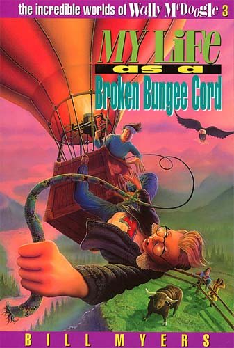 My Life as a Broken Bungee Cord (The Incredible Worlds of Wally McDoogle #3) by Bill Myers