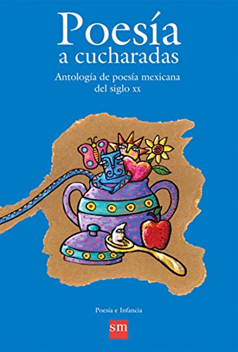 Poesia a cucharadas / Poetry by spoonful: Antologia de poesia mexicana del siglo XX/Anthology of mexican poetry from the 20th century by Rodolfo Fonseca