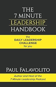 The 7 Minute Leadership Handbook: The Daily Leadership Challenge for You by Paul Falavolito