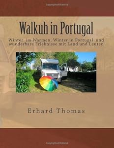 Walkuh in Portugal: Es war aufregender den Winter in Portugal im Wohnmobil, der Walkuh, zu verbringen als daheim. (German Edition) by by Lisa Husson