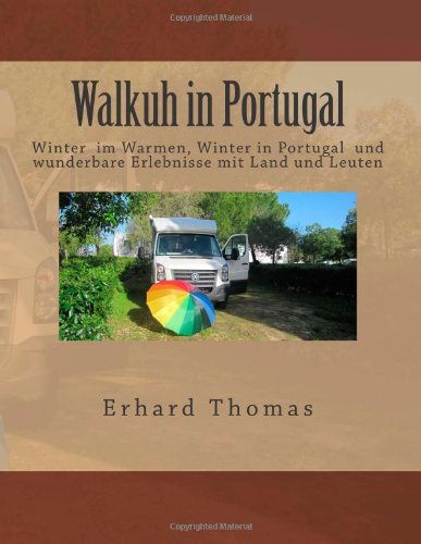 Walkuh in Portugal: Es war aufregender den Winter in Portugal im Wohnmobil, der Walkuh, zu verbringen als daheim. (German Edition) by by Lisa Husson