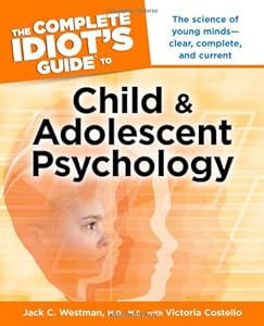 The Complete Idiot's Guide to Child and Adolescent Psychology