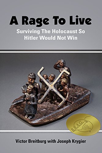 A Rage to Live: Surviving the Holocaust So Hitler Would Not Win by Victor Breitburg
