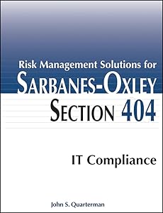 Risk Management Solutions for Sarbanes-Oxley Section 404 IT Compliance by John S. Quarterman