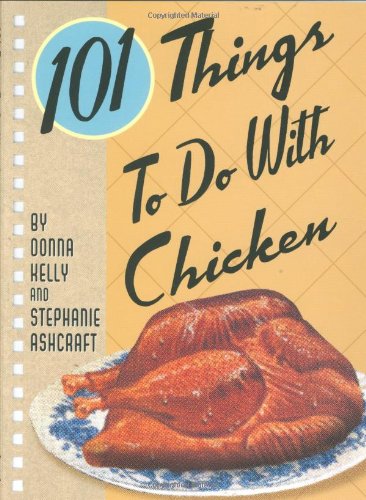 101 Things to Do with Chicken by Donna Kelly