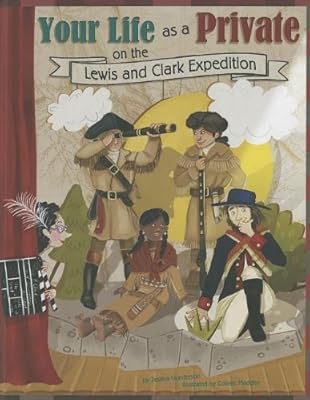 Your Life as a Private on the Lewis and Clark Expedition