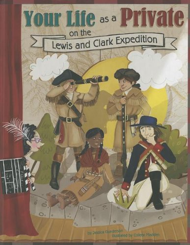 Your Life as a Private on the Lewis and Clark Expedition by Jessica Gunderson