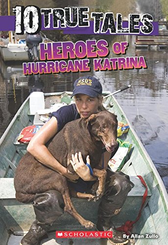 10 True Tales: Heroes of Hurricane Katrina by Allan Zullo