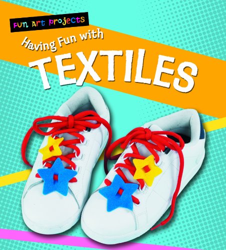 Having Fun With Textiles (Fun Art Projects) by Sarah Medina