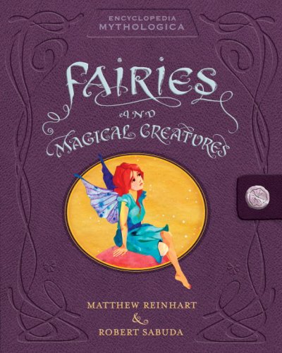 Encyclopedia Mythologica: Fairies and Magical Creatures Pop-Up by Matthew Reinhart