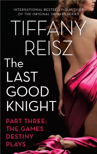 The Last Good Knight Part III: The Games Destiny Plays by Tiffany Reisz