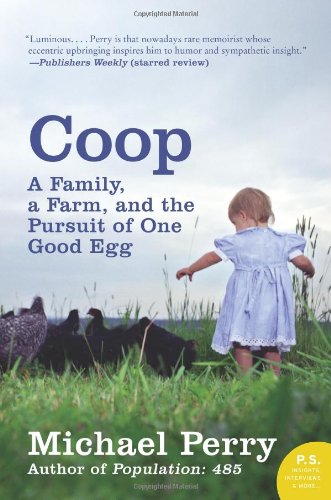 Coop: A Family, a Farm, and the Pursuit of One Good Egg by Michael Perry