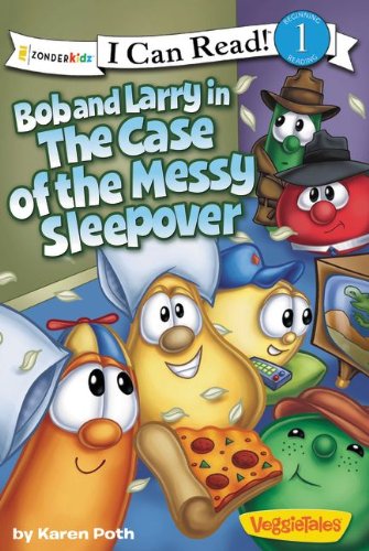 Bob and Larry in the Case of the Messy Sleepover / VeggieTales / I Can Read! by Karen Poth
